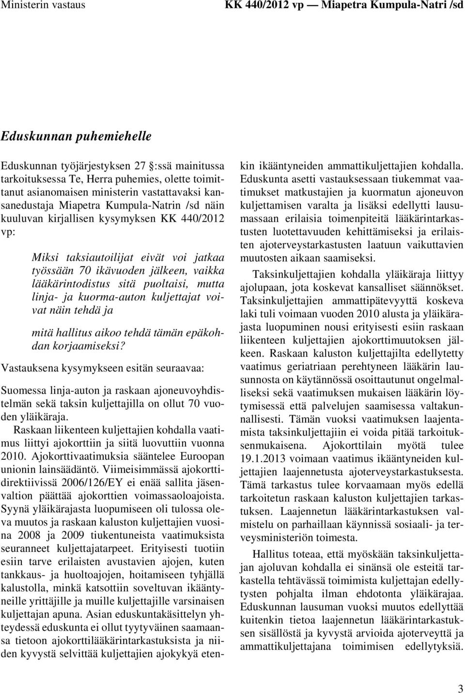 lääkärintodistus sitä puoltaisi, mutta linja- ja kuorma-auton kuljettajat voivat näin tehdä ja mitä hallitus aikoo tehdä tämän epäkohdan korjaamiseksi?