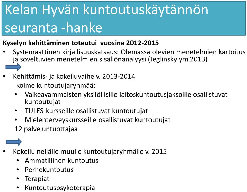 2013-2014 kolme kuntoutujaryhmää: Vaikeavammaisten yksilöllisille laitoskuntoutusjaksoille osallistuvat kuntoutujat TULES-kursseille osallistuvat