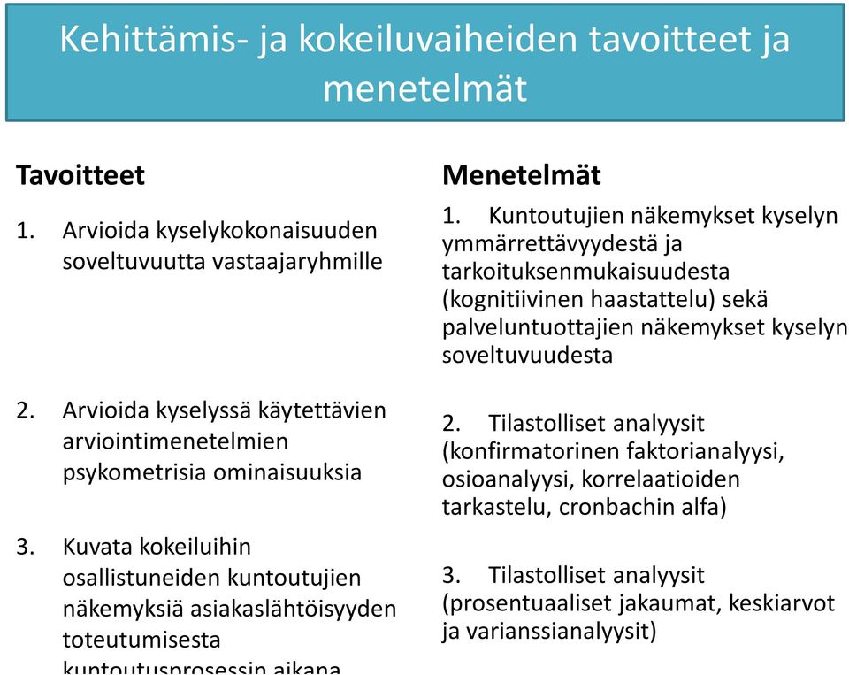 Kuvata kokeiluihin osallistuneiden kuntoutujien näkemyksiä asiakaslähtöisyyden toteutumisesta kuntoutusprosessin aikana Menetelmät 1.