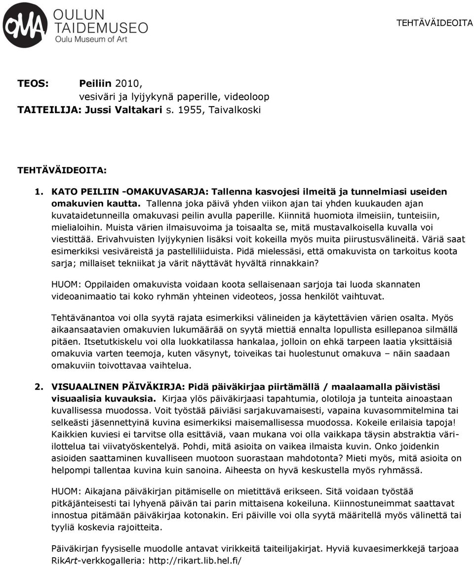 Tallenna joka päivä yhden viikon ajan tai yhden kuukauden ajan kuvataidetunneilla omakuvasi peilin avulla paperille. Kiinnitä huomiota ilmeisiin, tunteisiin, mielialoihin.