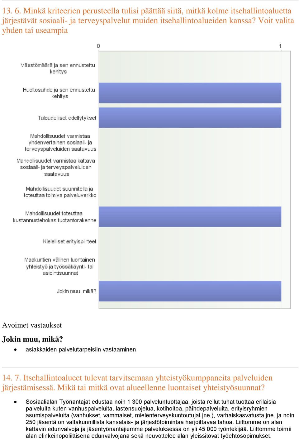 Itsehallintoalueet tulevat tarvitsemaan yhteistyökumppaneita palveluiden järjestämisessä. Mikä tai mitkä ovat alueellenne luontaiset yhteistyösuunnat?