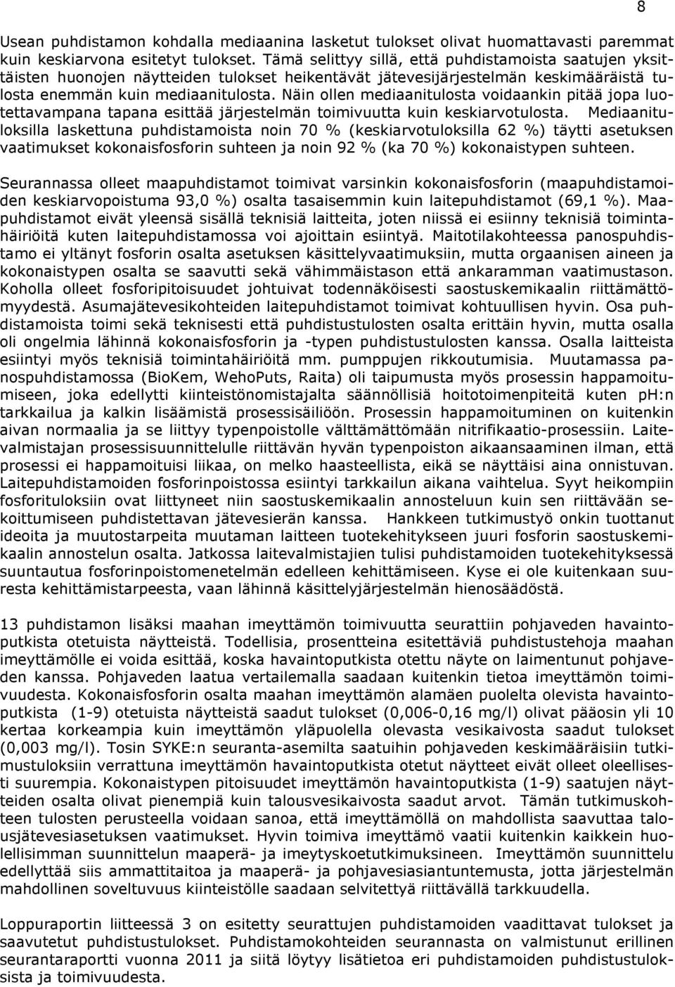 Näin ollen mediaanitulosta voidaankin pitää jopa luotettavampana tapana esittää järjestelmän toimivuutta kuin keskiarvotulosta.