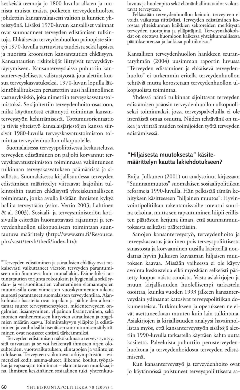 Ehkäisevän terveydenhuollon painopiste siirtyi 1970-luvulla tarttuvista taudeista sekä lapsista ja nuorista kroonisten kansantautien ehkäisyyn.