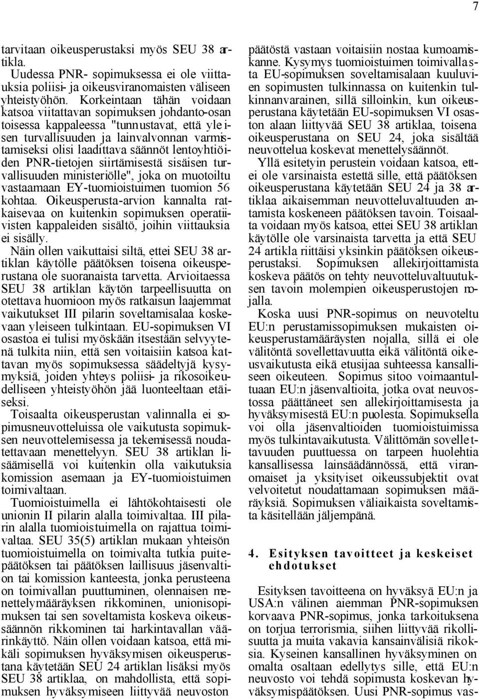 lentoyhtiöiden PNR-tietojen siirtämisestä sisäisen turvallisuuden ministeriölle", joka on muotoiltu vastaamaan EY-tuomioistuimen tuomion 56 kohtaa.