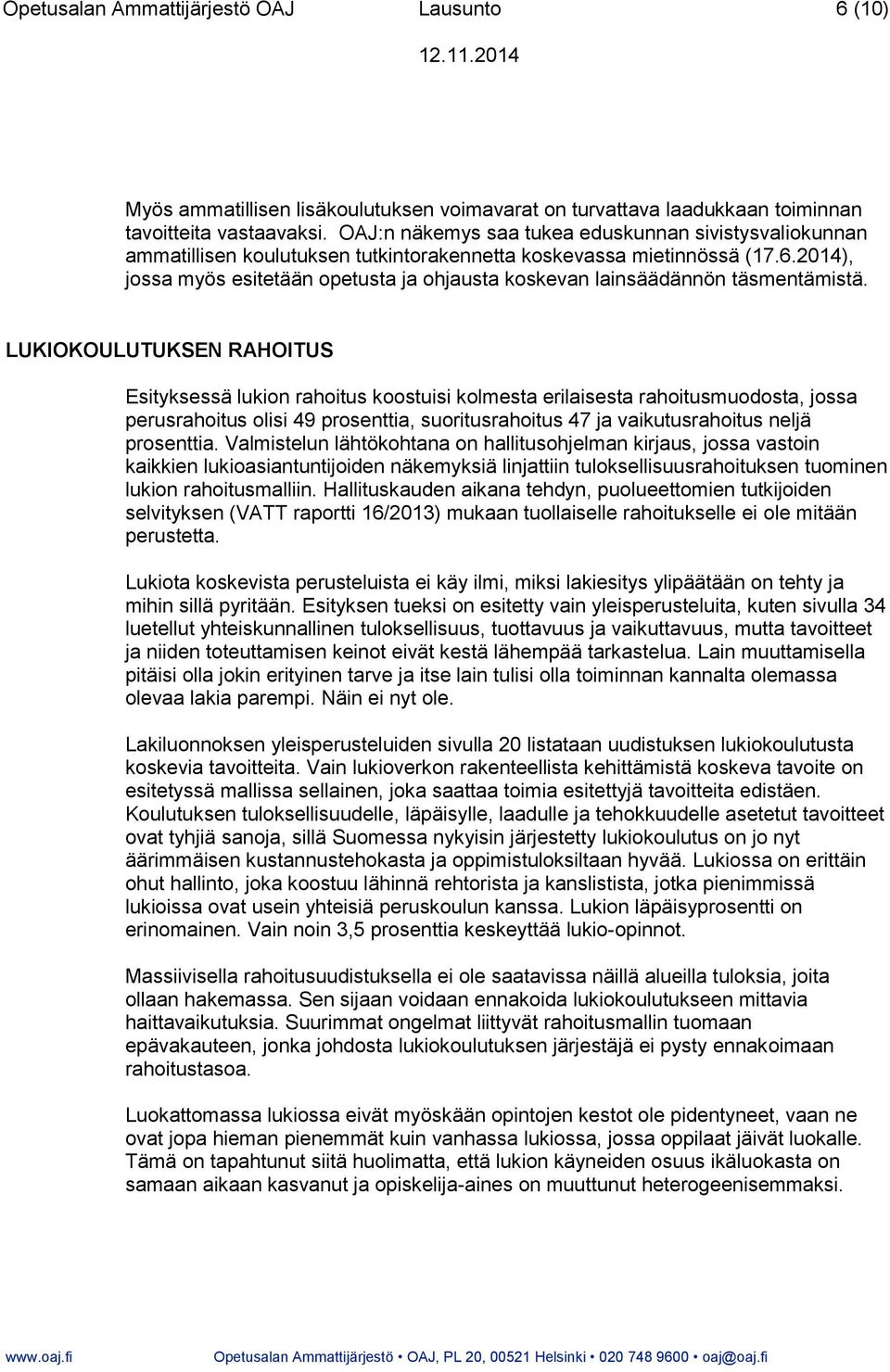 2014), jossa myös esitetään opetusta ja ohjausta koskevan lainsäädännön täsmentämistä.