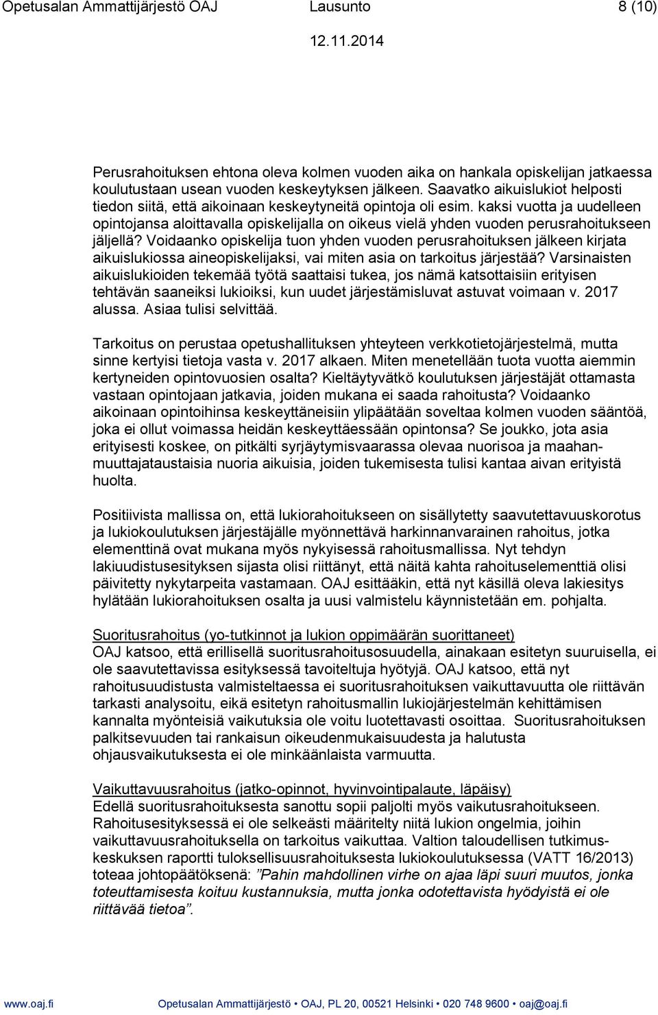 kaksi vuotta ja uudelleen opintojansa aloittavalla opiskelijalla on oikeus vielä yhden vuoden perusrahoitukseen jäljellä?