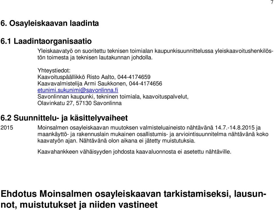 fi Savonlinnan kaupunki, tekninen toimiala, kaavoituspalvelut, Olavinkatu 27, 57130 Savonlinna 6.