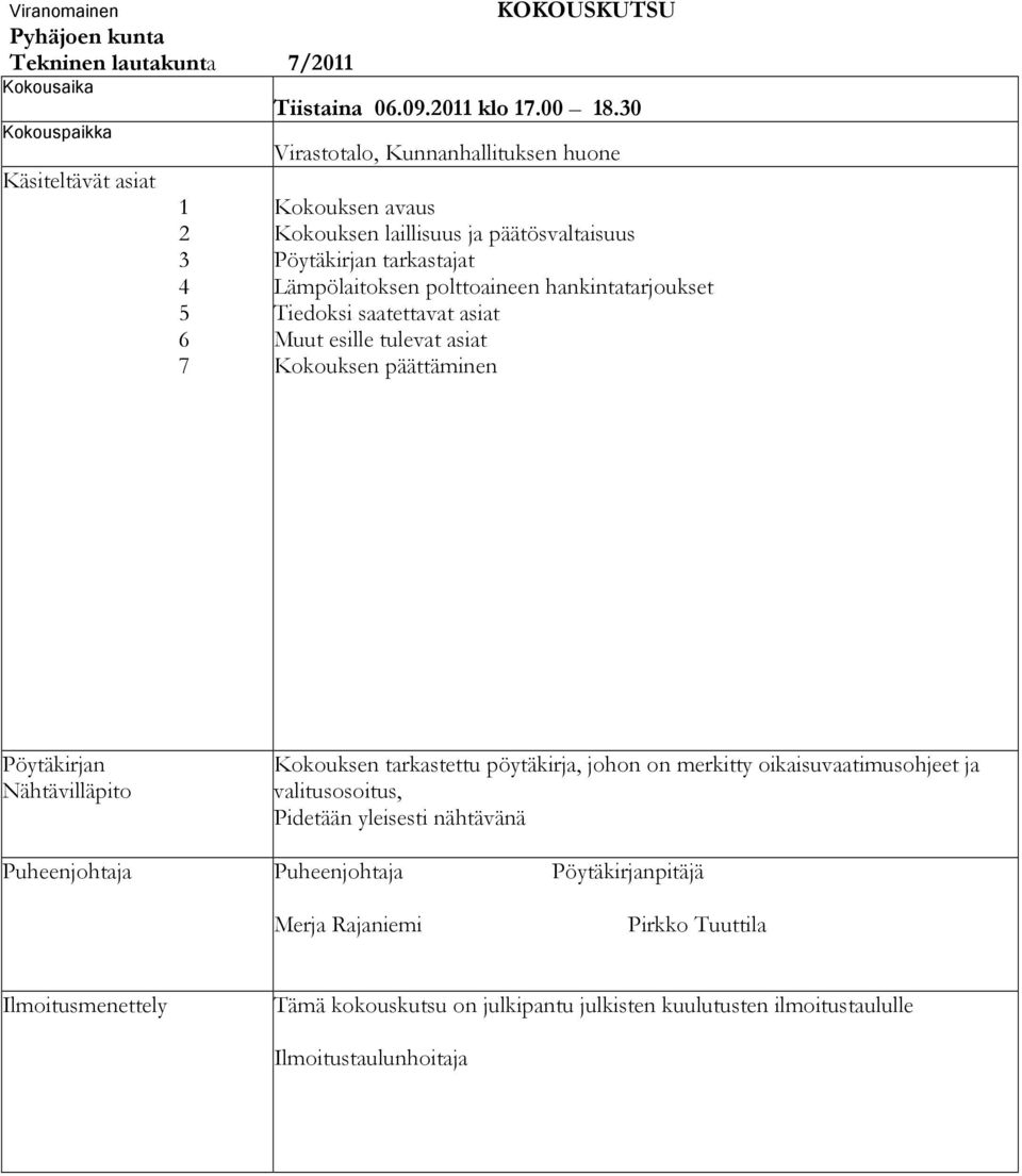 polttoaineen hankintatarjoukset 5 Tiedoksi saatettavat asiat 6 Muut esille tulevat asiat 7 Kokouksen päättäminen Pöytäkirjan Nähtävilläpito Kokouksen tarkastettu pöytäkirja, johon on