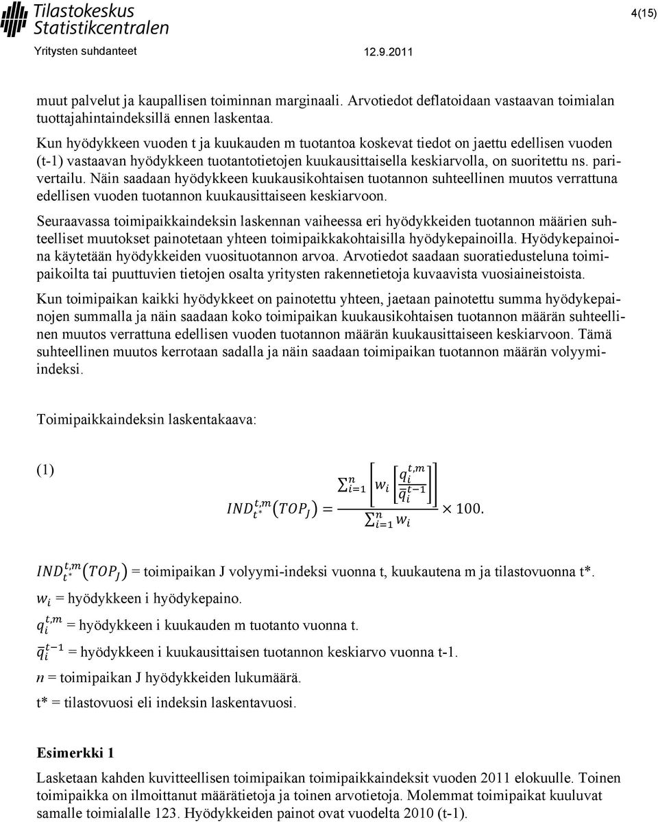 Näin saadaan hyödykkeen kuukausikohtaisen tuotannon suhteellinen muutos verrattuna edellisen vuoden tuotannon kuukausittaiseen keskiarvoon.