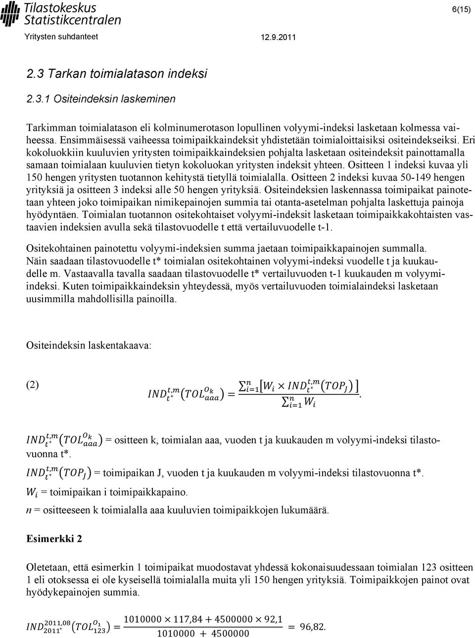 Eri kokoluokkiin kuuluvien yritysten toimipaikkaindeksien pohjalta lasketaan ositeindeksit painottamalla samaan toimialaan kuuluvien tietyn kokoluokan yritysten indeksit yhteen.