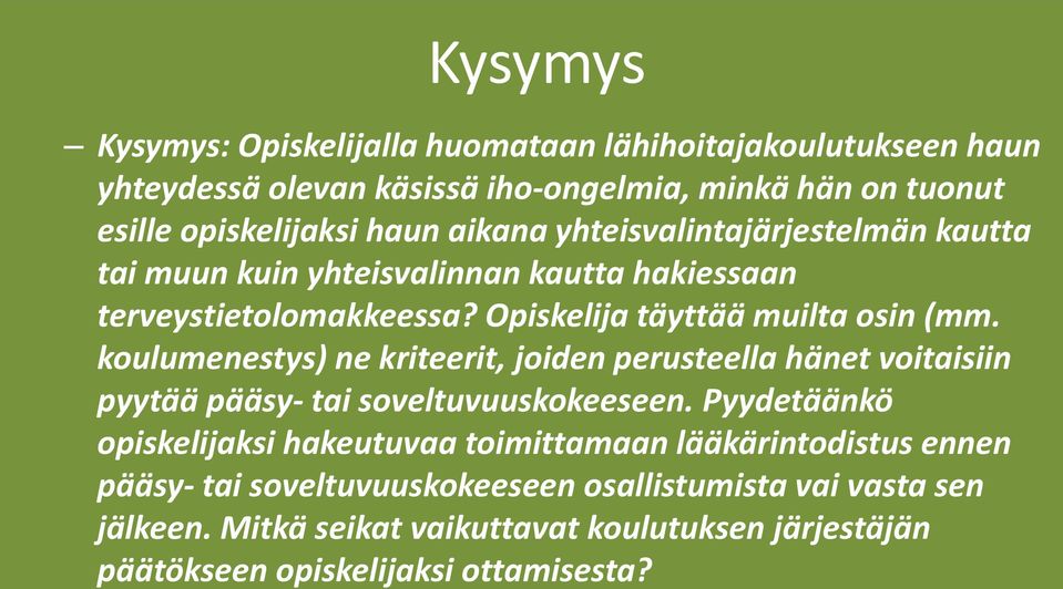 koulumenestys) ne kriteerit, joiden perusteella hänet voitaisiin pyytää pääsy- tai soveltuvuuskokeeseen.