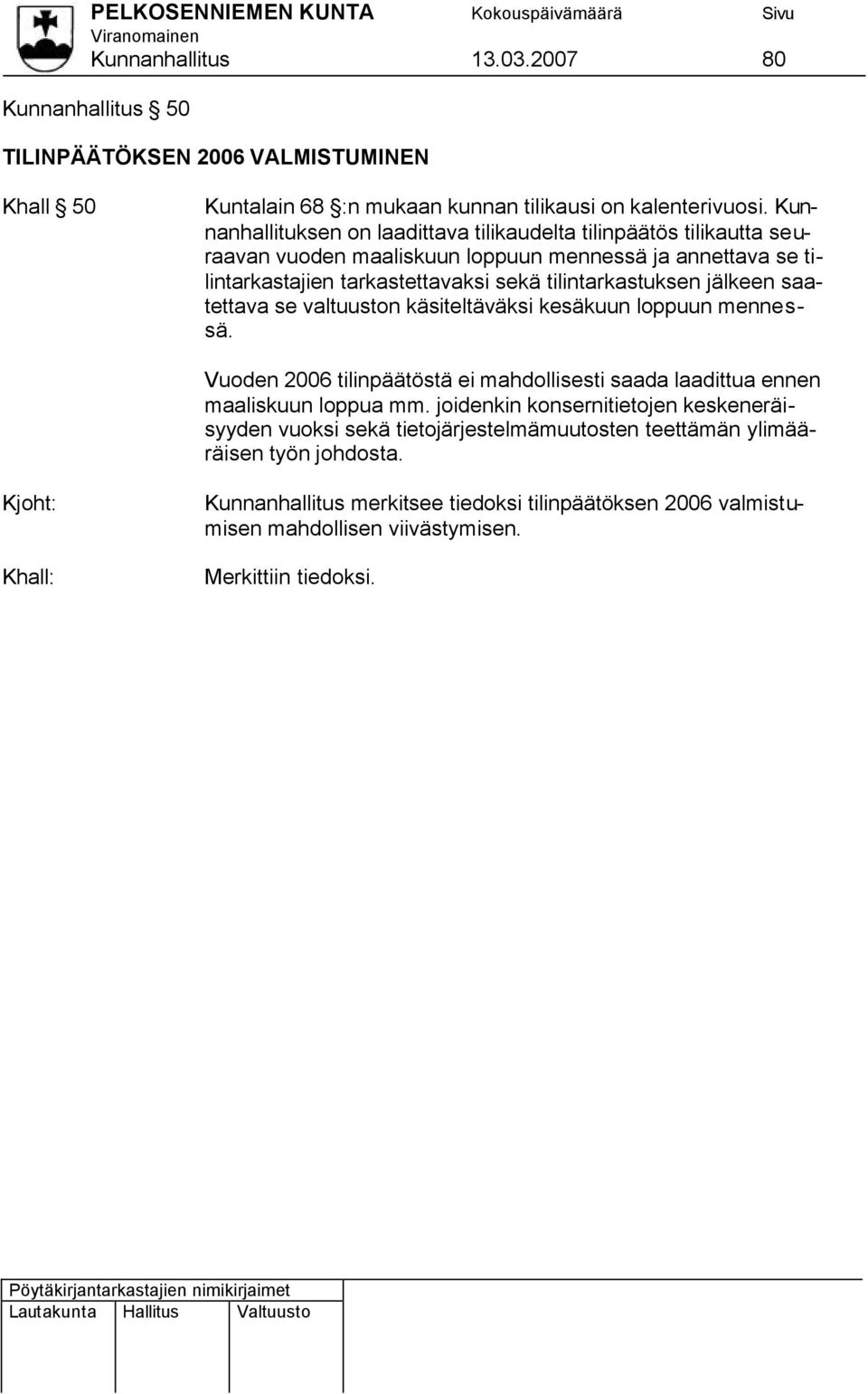 tilintarkastuksen jälkeen saatettava se valtuuston käsiteltäväksi kesäkuun loppuun mennessä. Vuoden 2006 tilinpäätöstä ei mahdollisesti saada laadittua ennen maaliskuun loppua mm.