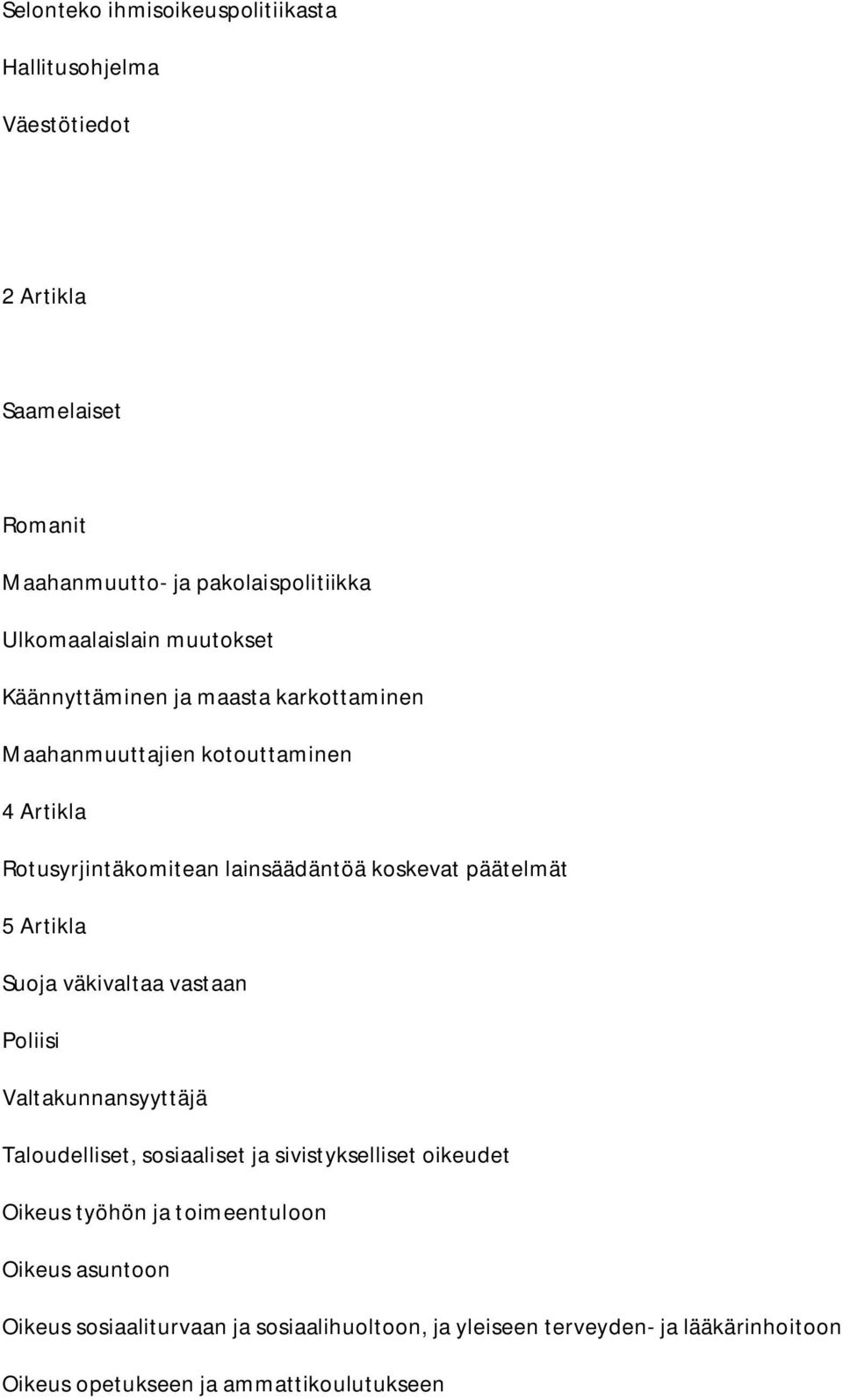 Artikla Suoja väkivaltaa vastaan Poliisi Valtakunnansyyttäjä Taloudelliset, sosiaaliset ja sivistykselliset oikeudet Oikeus työhön ja