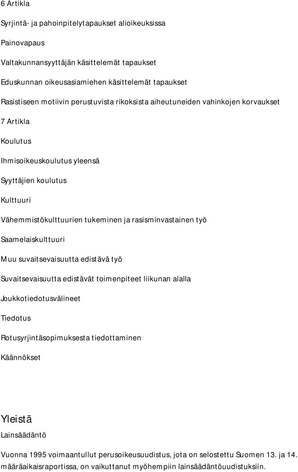 rasisminvastainen työ Saamelaiskulttuuri Muu suvaitsevaisuutta edistävä työ Suvaitsevaisuutta edistävät toimenpiteet liikunan alalla Joukkotiedotusvälineet Tiedotus