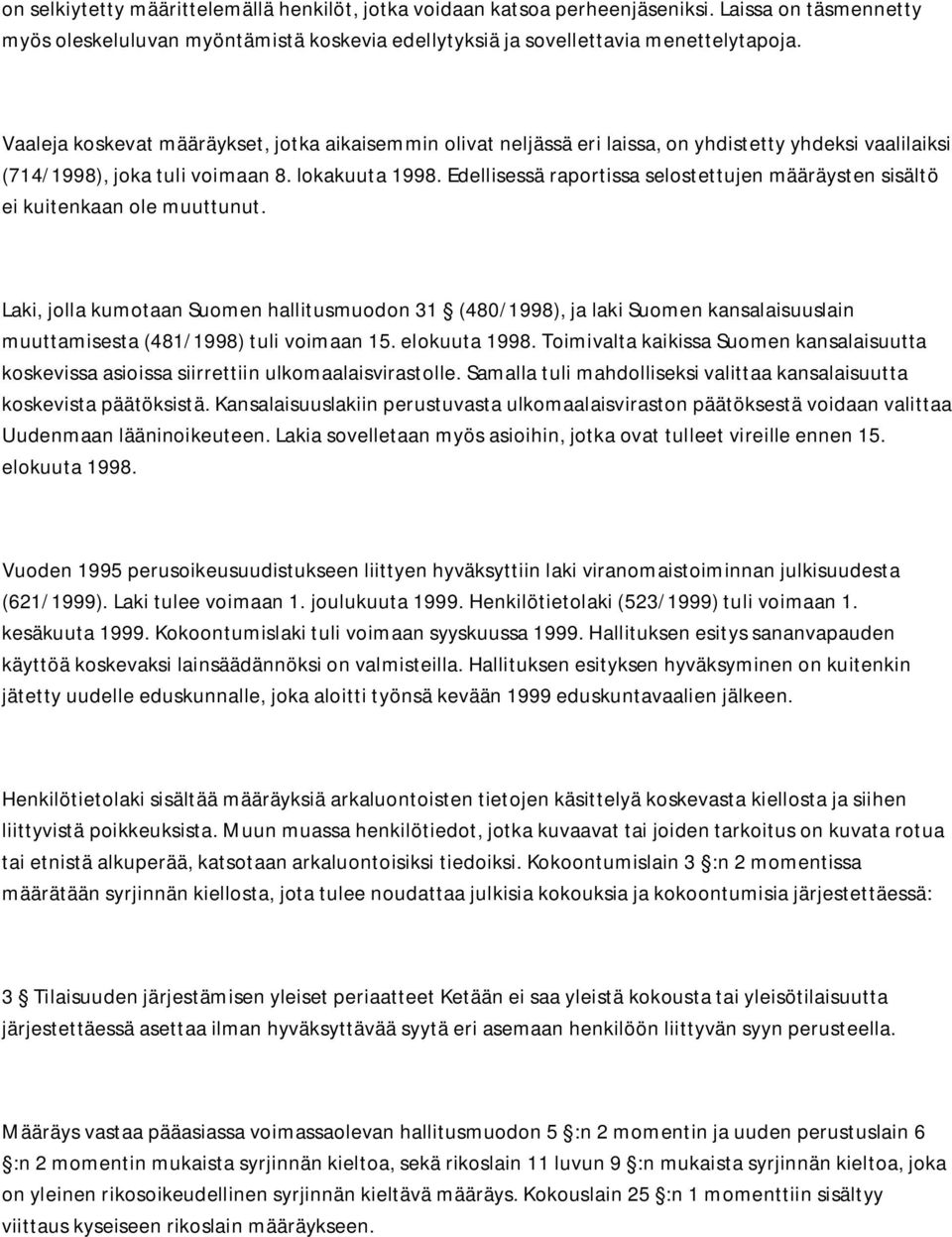 Edellisessä raportissa selostettujen määräysten sisältö ei kuitenkaan ole muuttunut.
