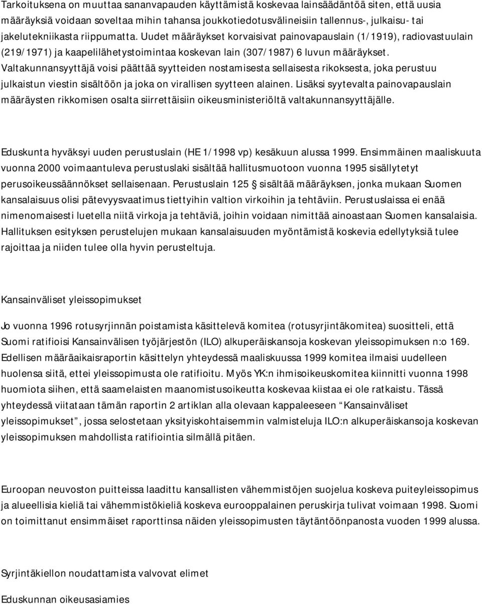 Valtakunnansyyttäjä voisi päättää syytteiden nostamisesta sellaisesta rikoksesta, joka perustuu julkaistun viestin sisältöön ja joka on virallisen syytteen alainen.