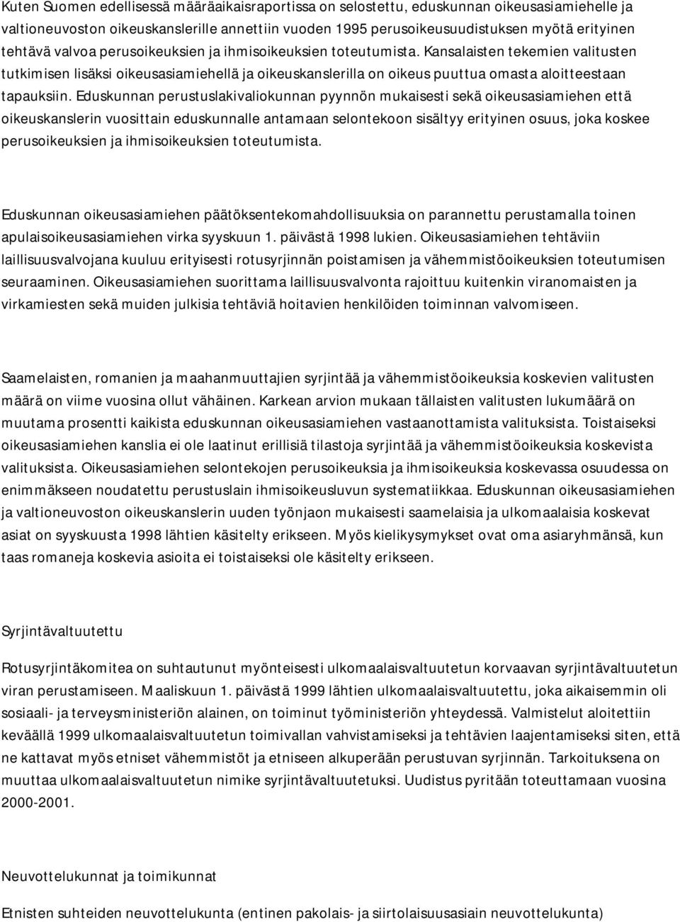Eduskunnan perustuslakivaliokunnan pyynnön mukaisesti sekä oikeusasiamiehen että oikeuskanslerin vuosittain eduskunnalle antamaan selontekoon sisältyy erityinen osuus, joka koskee perusoikeuksien ja