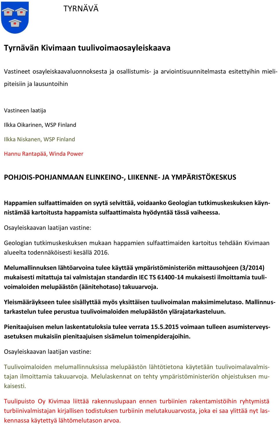 Geologian tutkimuskeskuksen käynnistämää kartoitusta happamista sulfaattimaista hyödyntää tässä vaiheessa.