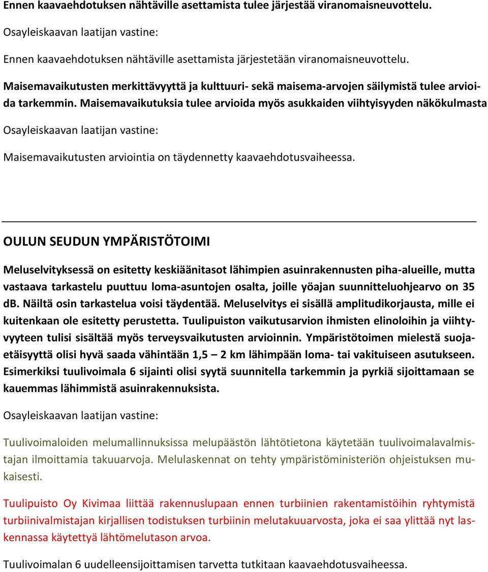 Maisemavaikutuksia tulee arvioida myös asukkaiden viihtyisyyden näkökulmasta Maisemavaikutusten arviointia on täydennetty kaavaehdotusvaiheessa.