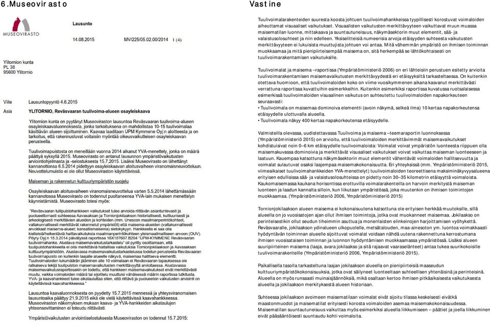 Yksiselitteisiä numeerisia arvoja etäisyyden suhteesta vaikutusten merkittävyyteen ei lukuisista muuttujista johtuen voi antaa.