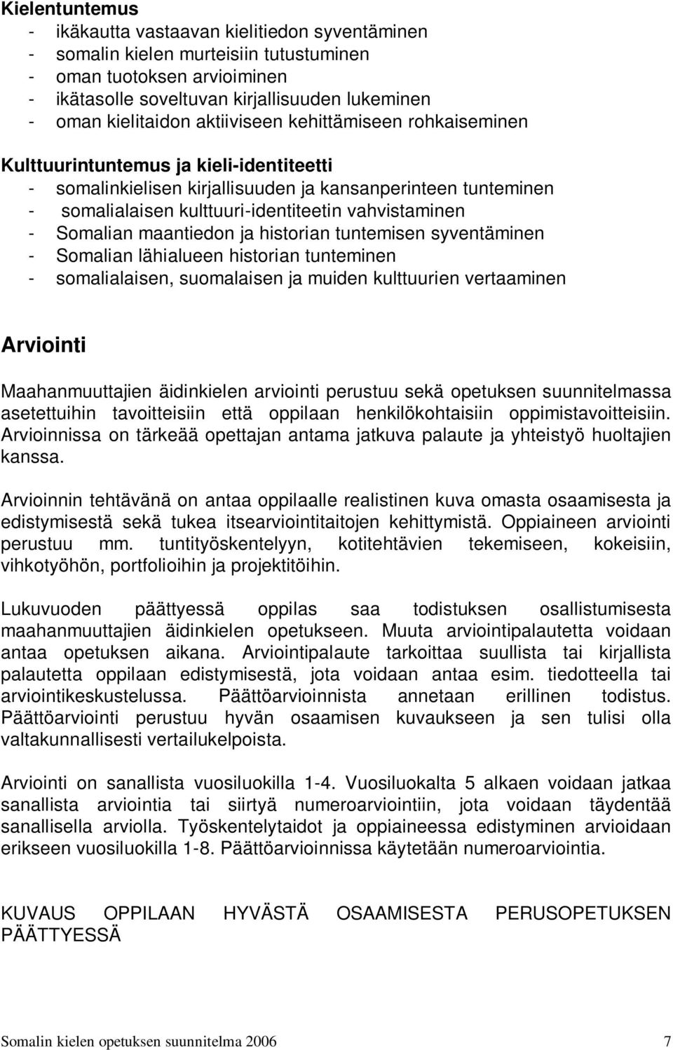 Somalian maantiedon ja historian tuntemisen syventäminen - Somalian lähialueen historian tunteminen - somalialaisen, suomalaisen ja muiden kulttuurien vertaaminen Arviointi Maahanmuuttajien