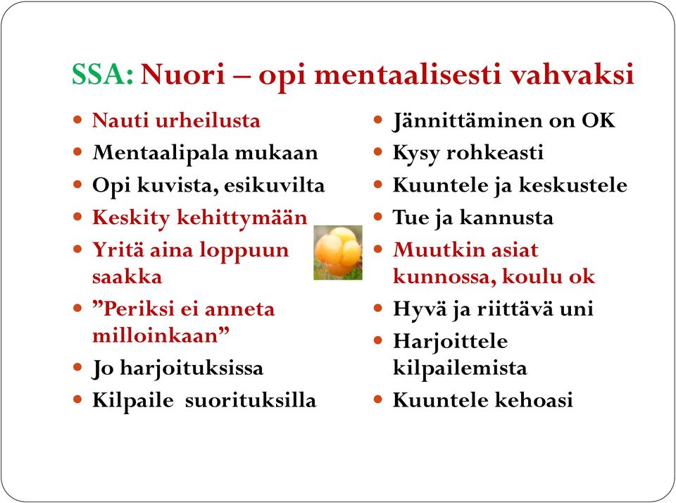 harjoituksissa Kilpaile suorituksilla Jännittäminen on OK Kysy rohkeasti Kuuntele ja keskustele