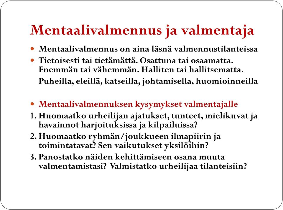 Puheilla, eleillä, katseilla, johtamisella, huomioinneilla Mentaalivalmennuksen kysymykset valmentajalle 1.