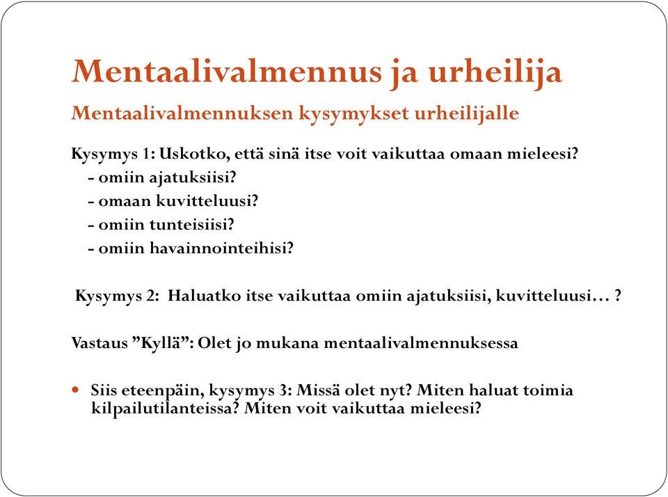 Kysymys 2: Haluatko itse vaikuttaa omiin ajatuksiisi, kuvitteluusi?