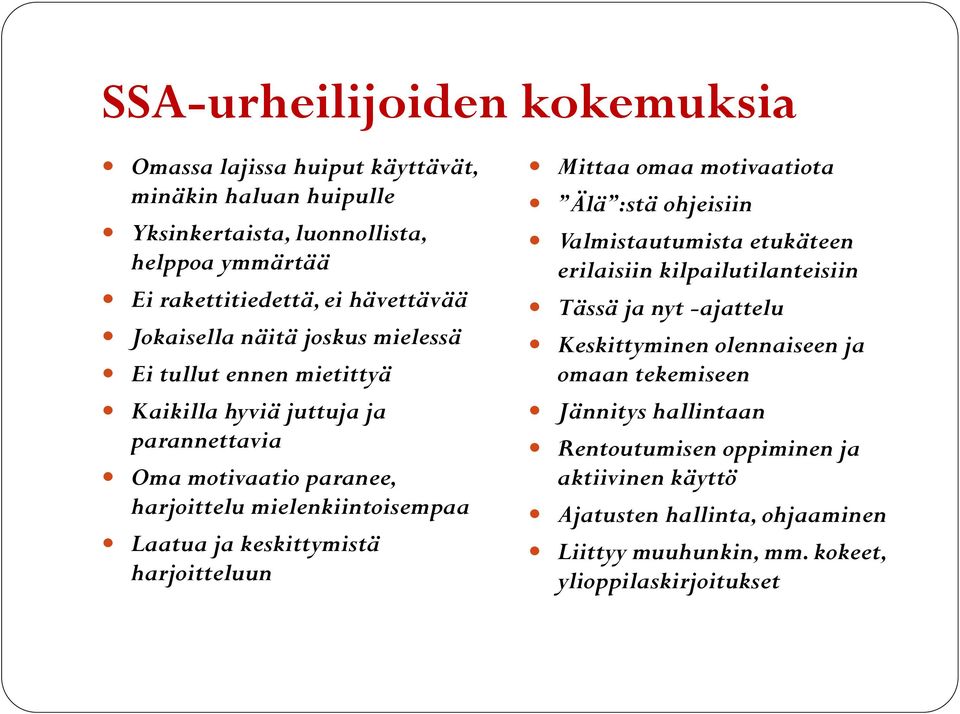 keskittymistä harjoitteluun Mittaa omaa motivaatiota Älä :stä ohjeisiin Valmistautumista etukäteen erilaisiin kilpailutilanteisiin Tässä ja nyt -ajattelu Keskittyminen