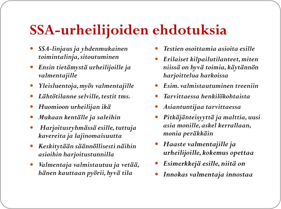 valmistautuu ja vetää, hänen kauttaan pyörii, hyvä tila Testien osoittamia asioita esille Erilaiset kilpailutilanteet, miten niissä on hyvä toimia, käytännön harjoittelua harkoissa Esim.