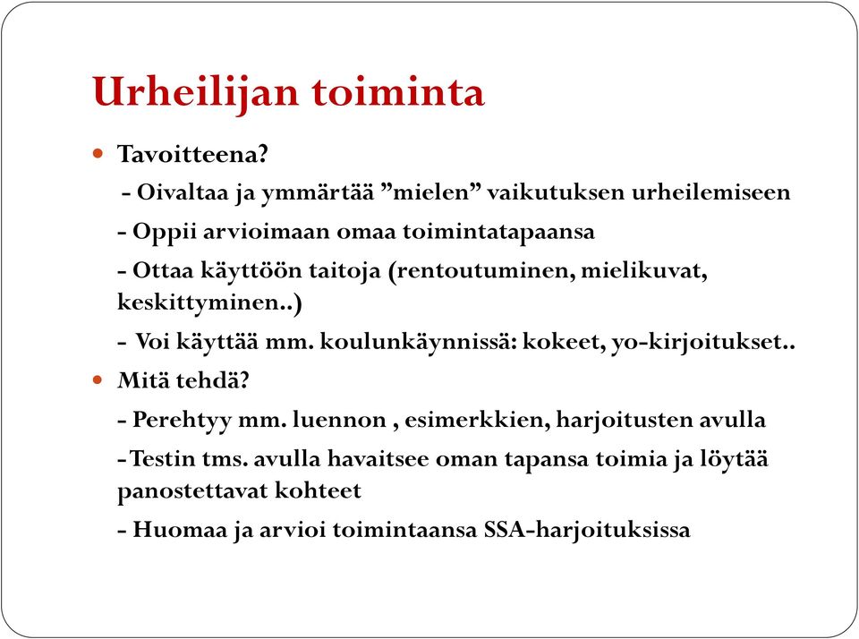 taitoja (rentoutuminen, mielikuvat, keskittyminen..) - Voi käyttää mm. koulunkäynnissä: kokeet, yo-kirjoitukset.