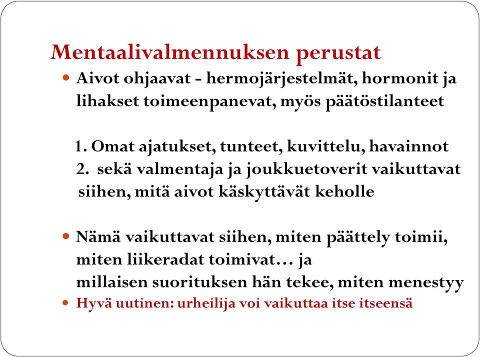 sekä valmentaja ja joukkuetoverit vaikuttavat siihen, mitä aivot käskyttävät keholle Nämä vaikuttavat siihen,