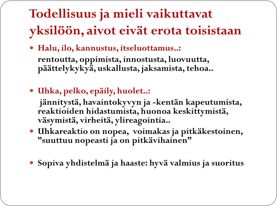.: jännitystä, havaintokyvyn ja -kentän kapeutumista, reaktioiden hidastumista, huonoa keskittymistä, väsymistä, virheitä,