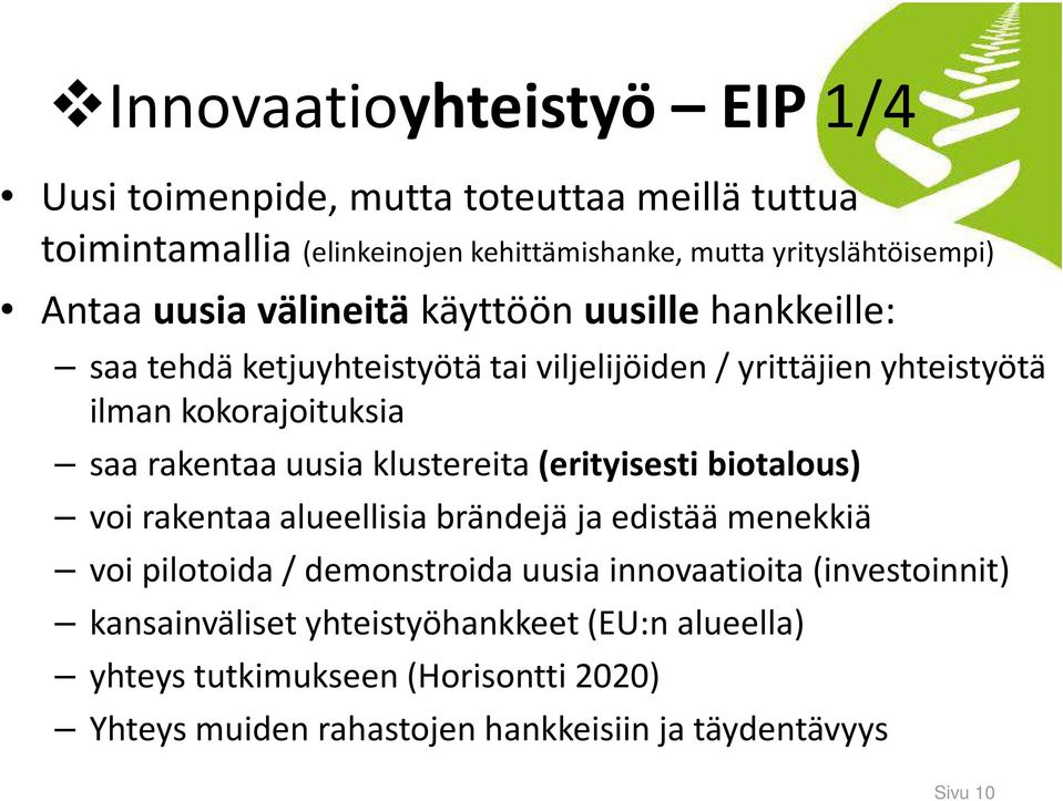 uusia klustereita (erityisesti biotalous) voi rakentaa alueellisia brändejä ja edistää menekkiä voi pilotoida/ demonstroida uusia innovaatioita