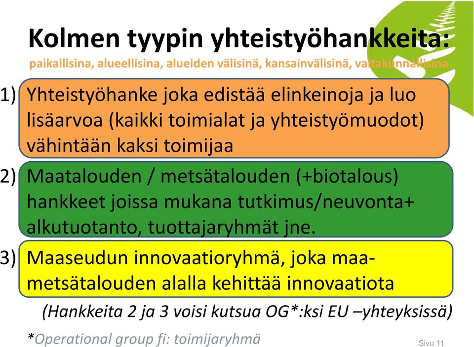 metsätalouden (+biotalous) hankkeet joissa mukana tutkimus/neuvonta+ alkutuotanto, tuottajaryhmät jne.