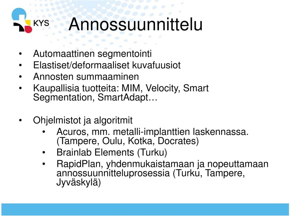 algoritmit Acuros, mm. metalli-implanttien laskennassa.