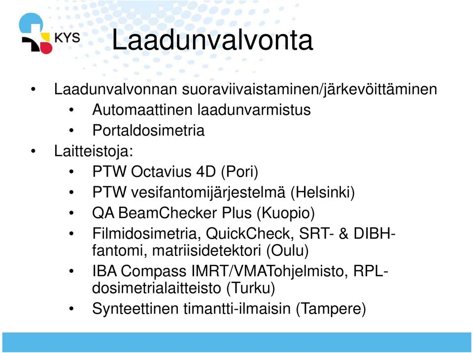 BeamChecker Plus (Kuopio) Filmidosimetria, QuickCheck, SRT- & DIBHfantomi, matriisidetektori (Oulu)