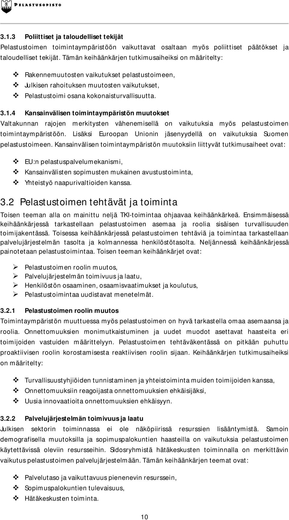 4 Kansainvälisen toimintaympäristön muutokset Valtakunnan rajojen merkitysten vähenemisellä on vaikutuksia myös pelastustoimen toimintaympäristöön.