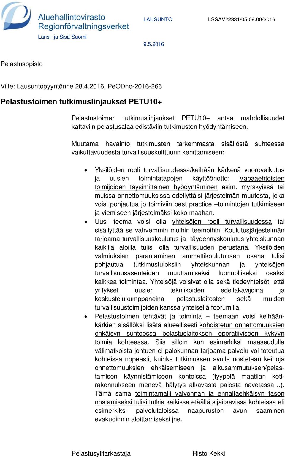 Muutama havainto tutkimusten tarkemmasta sisällöstä suhteessa vaikuttavuudesta turvallisuuskulttuurin kehittämiseen: Yksilöiden rooli turvallisuudessa/keihään kärkenä vuorovaikutus ja uusien