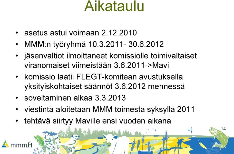 2011->Mavi komissio laatii FLEGT-komitean avustuksella yksityiskohtaiset säännöt 3.6.