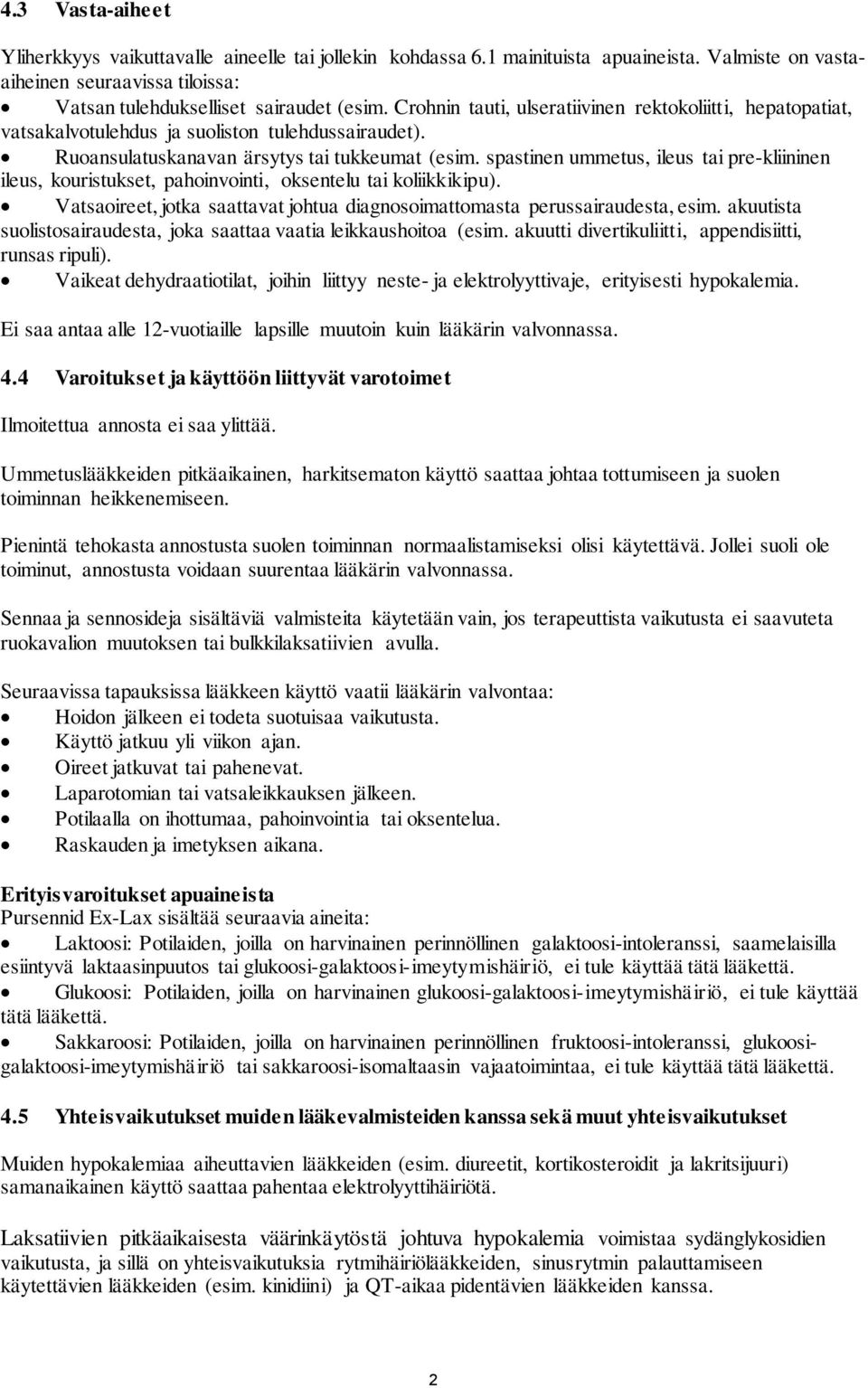 spastinen ummetus, ileus tai pre-kliininen ileus, kouristukset, pahoinvointi, oksentelu tai koliikkikipu). Vatsaoireet, jotka saattavat johtua diagnosoimattomasta perussairaudesta, esim.