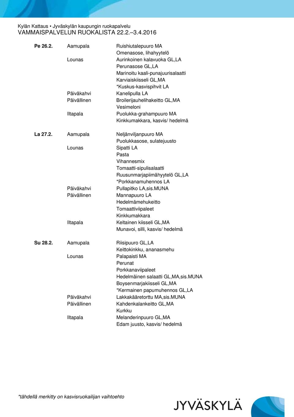 .2. Aamupala Neljänviljanpuuro MA Puolukkasose, sulatejuusto Sipatti LA Pasta Vihannesmix Tomaatti-sipulisalaatti Ruusunmarjapiimähyytelö GL,LA *Porkkanamuhennos LA Mannapuuro LA Hedelmämehukeitto