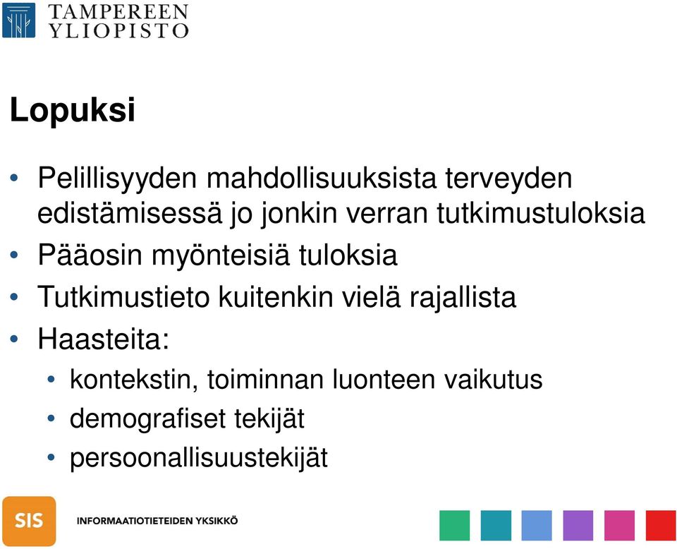 Tutkimustieto kuitenkin vielä rajallista Haasteita: kontekstin,