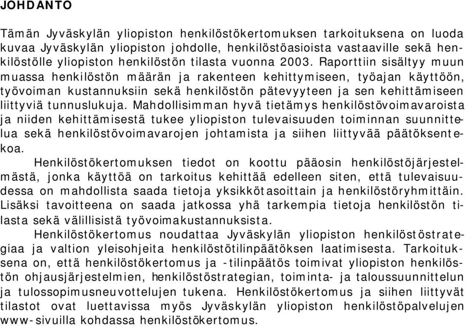 Raporttiin sisältyy muun muassa henkilöstön määrän ja rakenteen kehittymiseen, työajan käyttöön, työvoiman kustannuksiin sekä henkilöstön pätevyyteen ja sen kehittämiseen liittyviä tunnuslukuja.