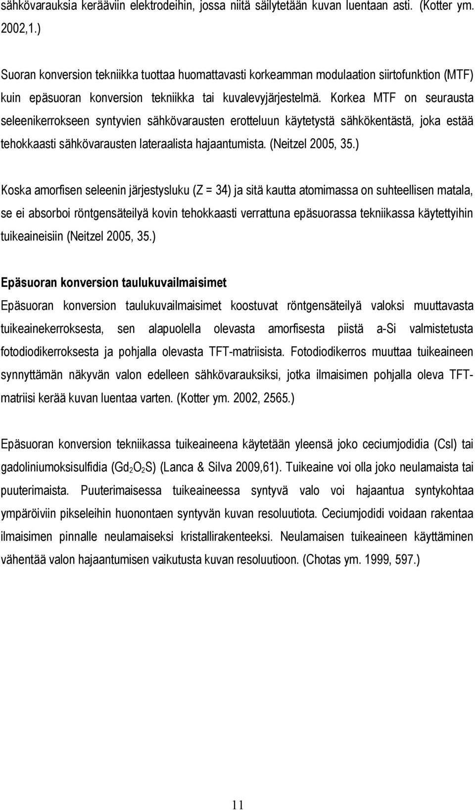 Korkea MTF on seurausta seleenikerrokseen syntyvien sähkövarausten erotteluun käytetystä sähkökentästä, joka estää tehokkaasti sähkövarausten lateraalista hajaantumista. (Neitzel 2005, 35.
