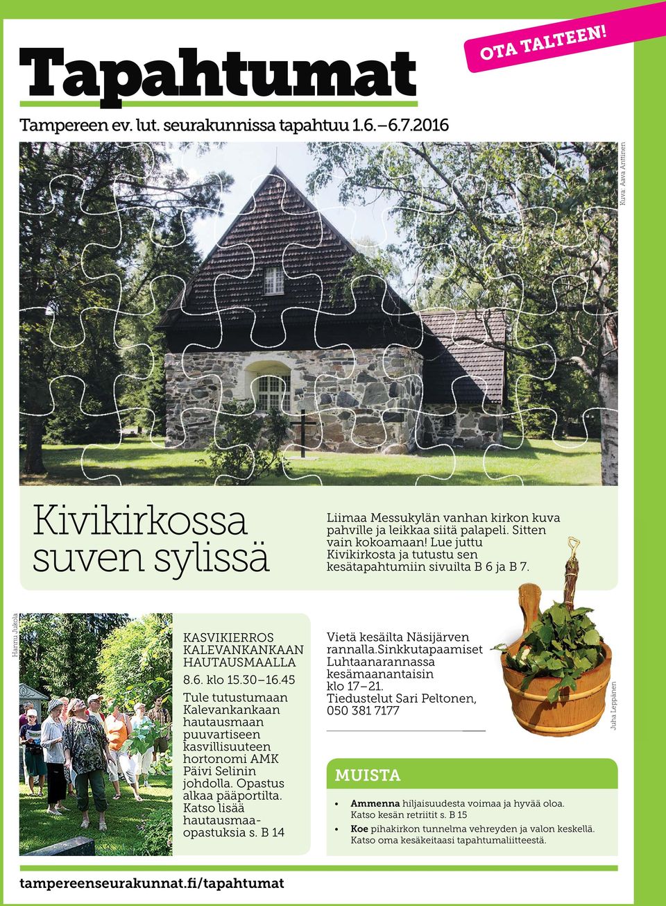 45 Tule tutustumaan Kalevankankaan hautausmaan puuvartiseen kasvillisuuteen hortonomi AMK Päivi Selinin johdolla. Opastus alkaa pääportilta. Katso lisää hautausmaaopastuksia s.