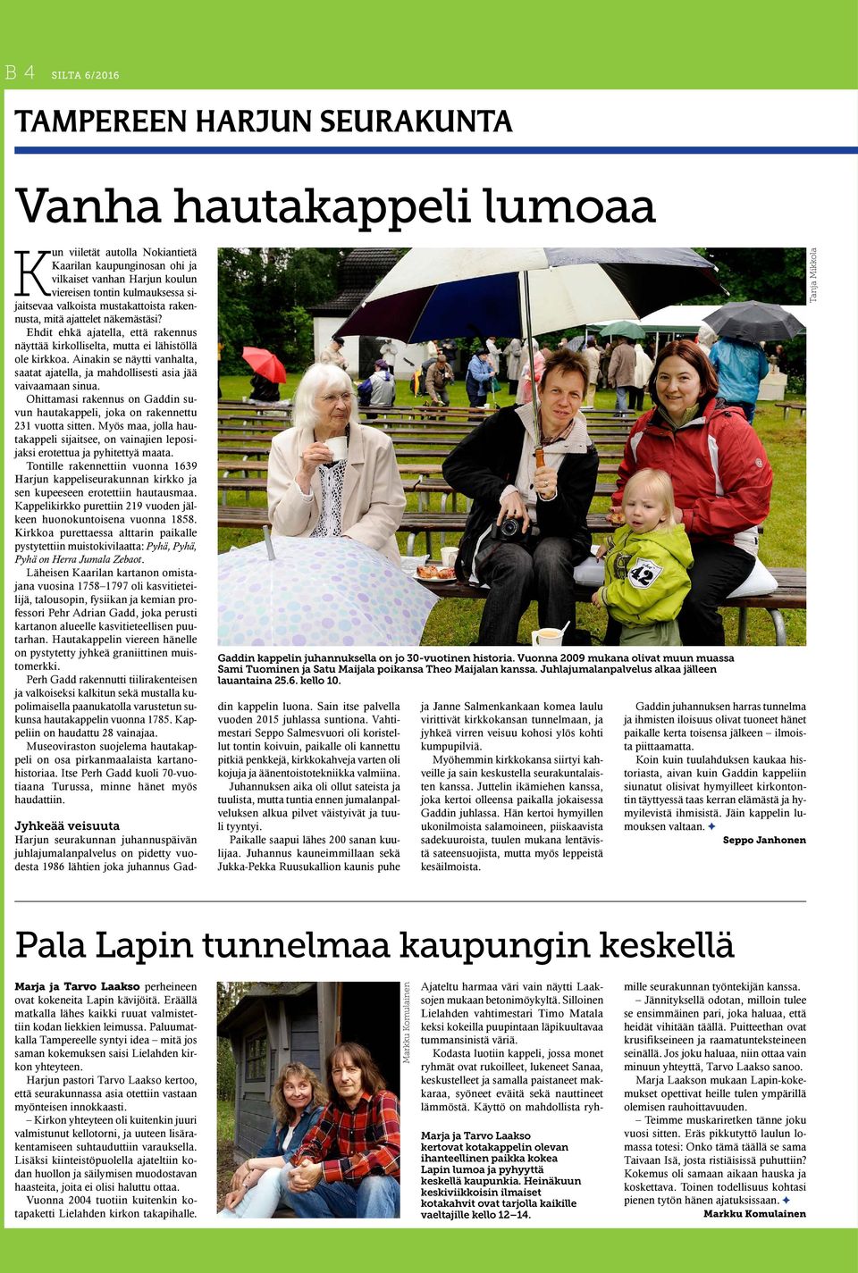 Ainakin se näytti vanhalta, saatat ajatella, ja mahdollisesti asia jää vaivaamaan sinua. Ohittamasi rakennus on Gaddin suvun hautakappeli, joka on rakennettu 231 vuotta sitten.