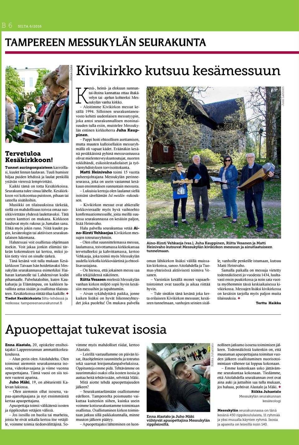 Kesäkirkkoon voi kokoontua puistoon, pihaan tai sateella sisätiloihin. Musiikki on tilaisuuksissa tärkeää, siellä on mahdollisuus toivoa omaa suosikkivirttään yhdessä laulettavaksi.