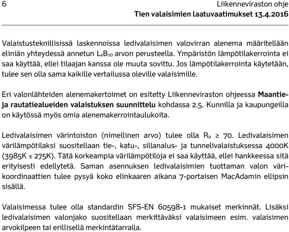 Eri valonlähteiden alenemakertoimet on esitetty Liikenneviraston ohjeessa Maantieja rautatiealueiden valaistuksen suunnittelu kohdassa 2.5.