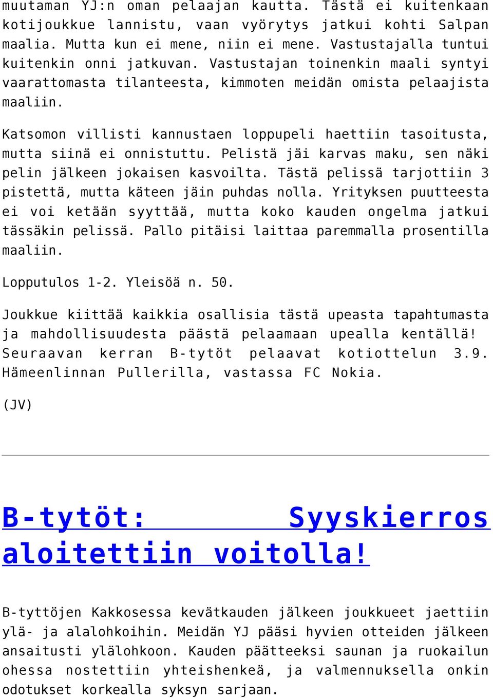 Pelistä jäi karvas maku, sen näki pelin jälkeen jokaisen kasvoilta. Tästä pelissä tarjottiin 3 pistettä, mutta käteen jäin puhdas nolla.